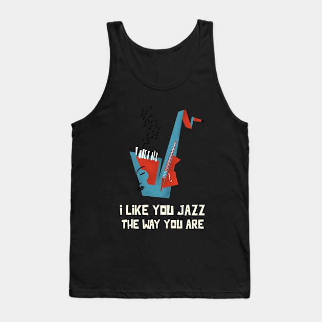 I Like You Jazz the Way You Are! Tank Top by TayaDesign